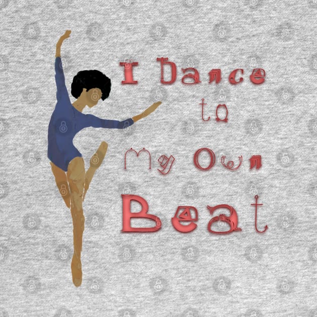 I Dance To My Own Beat by djmrice